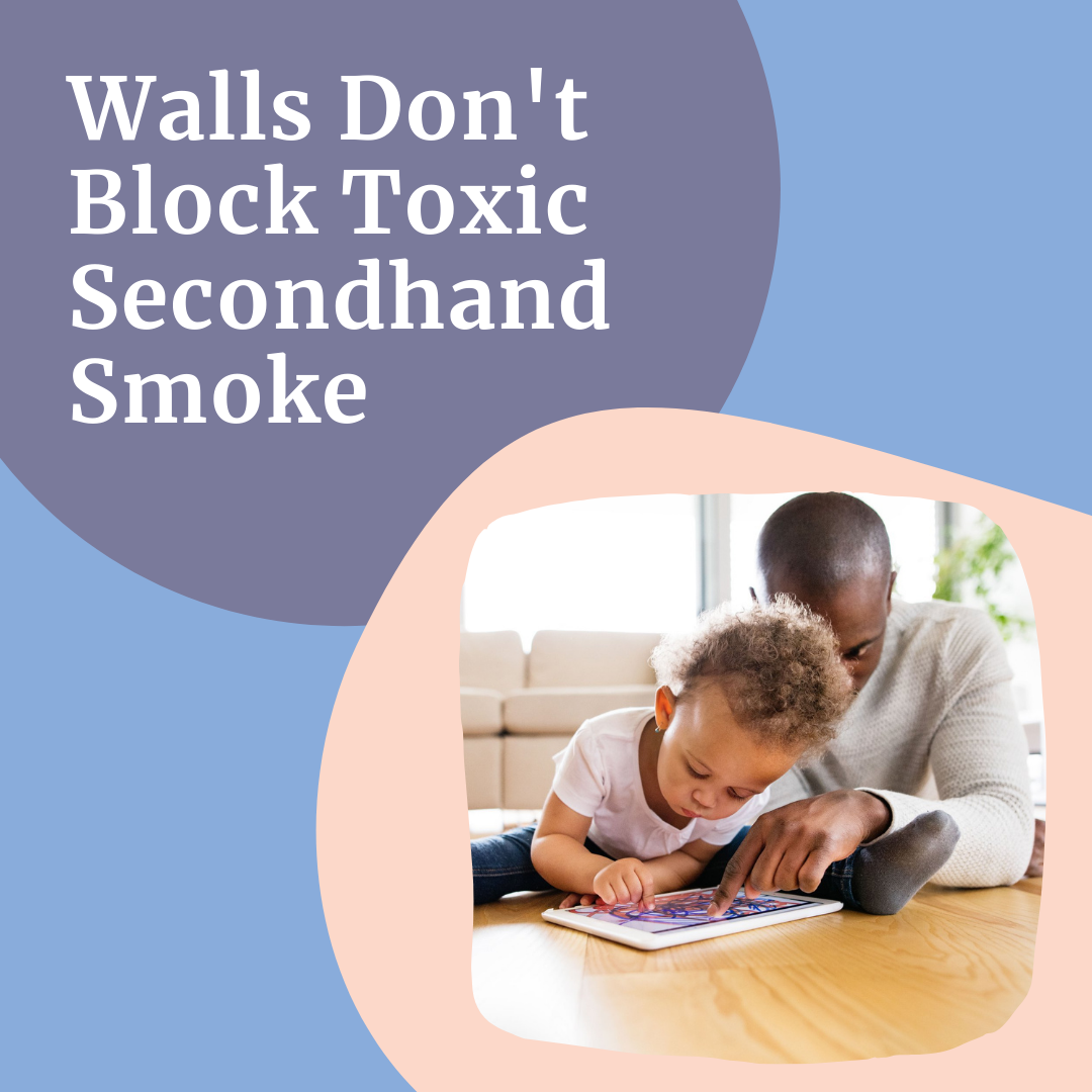 The words 'Walls Don't Block Toxic Secondhand Smoke' over a photo of a father and toddler drawing on a tablet.